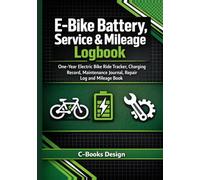 E-Bike Battery, Service & Mileage Logbook: One-Year Electric Bike Ride Tracker, Charging Record, Maintenance Journal, Repair Log and Mileage Book I 7" x 10"