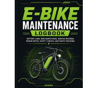 E-Bike Maintenance Logbook: Battery Care, Ride Inspections, Service Records, Repair Notes, Safety Checks, and Parts Tracking