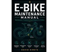E-Bike Maintenance Manual: The Complete Step-by-Step Guide to Battery Care, Brake Adjustment, Drivetrain Service, and Troubleshooting for a Reliable, Long-Lasting Ride