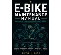 E-Bike Maintenance Manual: The Complete Step-by-Step Guide to Battery Care, Brake Adjustment, Drivetrain Service, and Troubleshooting for a Reliable, Long-Lasting Ride