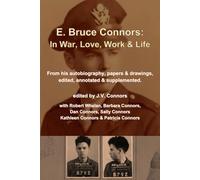 E. Bruce Connors: In War, Love, Work & Life
