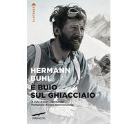 È buio sul ghiacciaio. Con i diari delle spedizioni al Nanga Parbat, al Broad Peak e al Chogolisa (Exploits)