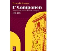 E' campanon. Il festival della canzone dialettale romagnola 1966-2005. Ediz. illustrata (Varia)