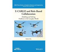 E-CARGO and Role-Based Collaboration: Modeling and Solving Problems in the Complex World (IEEE Press Series on Systems Science and Engineering)