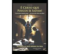 É CERTO QUE POUCOS SE SALVAM!: O que quase ninguém prega - mas que pode salvar sua alma! (Verdades Eternas)