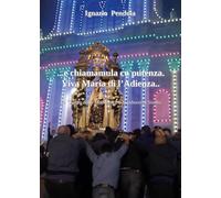 ..E chiamamula cu putenza. Viva Maria di l'Adienza