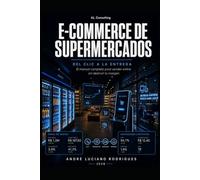 E-Commerce de Supermercados: Del clic a la entrega: el manual completo para vender online sin destruir tu margen