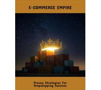 E-Commerce Empire: Proven Strategies For Dropshipping Success