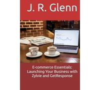 E-commerce Essentials: Launching Your Business with Zylvie and GetResponse (Business Builder Blueprints)