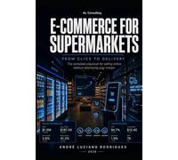 E-COMMERCE FOR SUPERMARKETS: From Click to Delivery - The complete playbook for selling online without destroying your margin