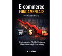 E-COMMERCE FUNDAMENTALS (WITHOUT THE HYPE): Understanding Models, Costs, and Where Most People Lose Money (The Practical Wisdom Series)