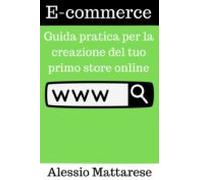 E-commerce: Guida Pratica Per La Creazione Del Tuo Primo Store Online