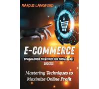 E-Commerce Optimization Strategies for Sustainable Success: Mastering Techniques to Maximize Online Profit