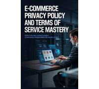 E-Commerce Privacy Policy and Terms of Service Mastery: GDPR CCPA and Cookie Consent Compliance Frameworks for Online Stores