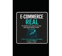 E-commerce Real: El método que nadie te cuenta para ganar dinero online (de verdad): El libro que convierte la confusión digital en resultados reales ... Automatización aplicadas al negocio digital)