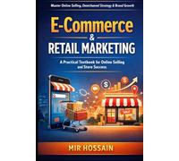 E-Commerce & Retail Marketing: A Practical Textbook for Online Selling, Store Growth, Omnichannel Strategy, Customer Experience, and Brand Loyalty