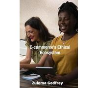 E-commerce's Ethical Ecosystem: Building Trust, Transparency and Sustainability in Online Business