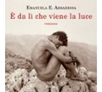 È Da Lì Che Viene La Luce (audiolibro)