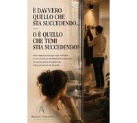 È DAVVERO QUELLO CHE STA SUCCEDENDO... o è quello che temi stia succedendo?: Una mappa pratica per quei momenti in cui non sai più se fidarti di ciò ... di quello che l'altra persona ti sta dicendo.