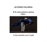 E fu vero amore a prima vista.... Il mio incontro con il judo (La community di ilmiolibro.it)