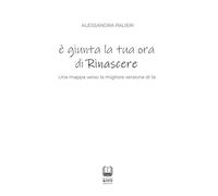 è giunta la tua ora di Rinascere: Una mappa verso la migliore versione di te