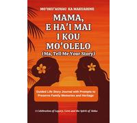 E Ha'i Mai I Kou Mo'olelo (Ma, Tell Me Your Story) Wahine Cover: Guided Life Story Journal with Prompts to Preserve Family Memories and Heritage