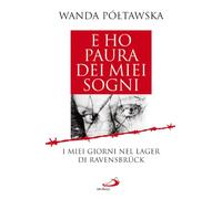 E ho paura dei miei sogni. I miei giorni nel lager di Ravensbrück (Attualità e storia)