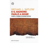 E il Signore parlò a Mosè. Come la Bibbia divenne sacra (Saggi tascabili)