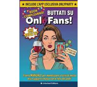 è il tuo compleanno? Buttati su OnlyFans!: Idea Regalo Compleanno Donna Divertente | Il Manuale per monetizzare la crisi | Gadget e Scherzi per l'Amica | Include App Mobile per la Festa