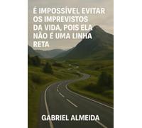 É impossível evitar os imprevistos da vida, pois ela não é uma linha reta