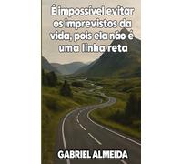 É impossível evitar os imprevistos da vida, pois ela não é uma linha reta