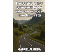 É impossível evitar os imprevistos da vida, pois ela não é uma linha reta