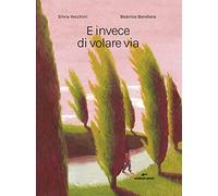 E invece di volare via. Ediz. a colori (Area ragazzi)