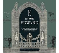 E IS FOR EDWARD HC: A Centennial Celebration of the Mischievous Mind of Edward Gorey