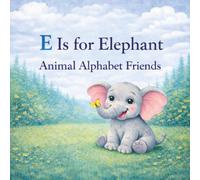 E is for Elephant: Animal Alphabet Friends