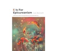 E is For Epicureanism: A 365-Day Guide to Simple Pleasures and Sustainable Joy (Philosophy Lane: Your Daily Guide to Timeless Wisdom)