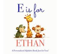 E is for Ethan: A Personalized Alphabet Book Just for You!
