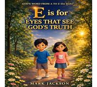 E is for Eyes That See God's Truth: Helping children learn to love and live God’s Word-one letter at a time (God’s Word from A to Z (for Kids))
