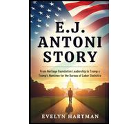 E.J. ANTONI STORY: Economist in the Political Spotlight: From Heritage Foundation Leadership to Trump’s Nominee for the Bureau of Labor Statistics