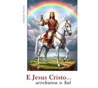 E Jesus Cristo... arrebatou o Sal: Um suspense geopolítico sobre o Arrebatamento cristão e as profecias do Apocalipse.