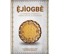 Ẹ̀JÌOGBÈ - La primera energía y vibración de Olódùmarè