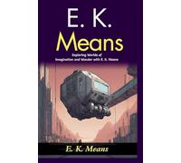 E. K. Means (Edition2024): Exploring Worlds of Imagination and Wonder with E K Means