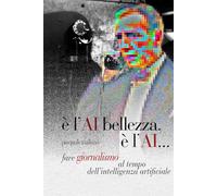 è l'AI bellezza, è l'AI...: Fare giornalismo al tempo dell'intelligenza artificiale