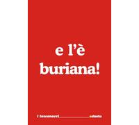 E l'è Buriana! - I Toscanacci - Quaderno divertente in vernacolo toscano: Formato 15x23 - Pagine a righe - idea regalo per collega, amico amica - Umorismo da ufficio
