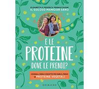 E le proteine dove le prendi? Consigli, menu e ricette per fare il pieno di proteine vegetali (Sapori e fantasia)