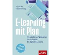 E-Learning mit Plan: Ein praktischer Wegweiser durch die Welt des digitalen Lernens | Für Entscheidende und Projektverantwortliche
