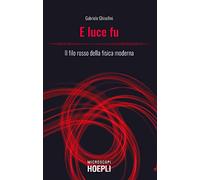 E luce fu. Il filo rosso della fisica moderna (Microscopi)