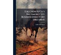 E.M. Cross & Co.'s Baltimore City Business Directory (1863-1864)