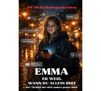 E M M A - ER WEIß, WANN DU ALLEIN BIST: Der Thriller der dich anders posten lässt
