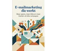 E-mailmarketing die werkt: Meer opens, meer kliks en meer klanten uit elke campagne
